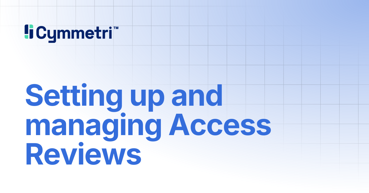 Setting up and managing Access Reviews | Cymmetri