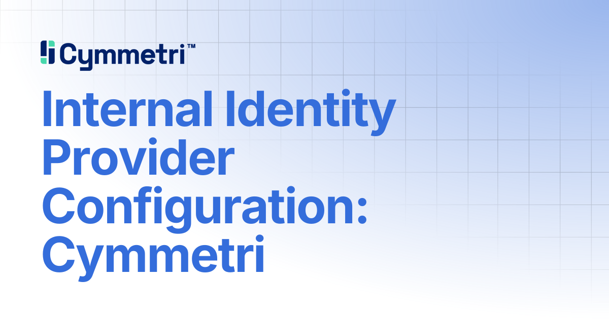 Internal Identity Provider Configuration: Cymmetri | Cymmetri
