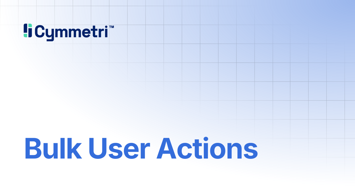 Bulk User Actions | Cymmetri