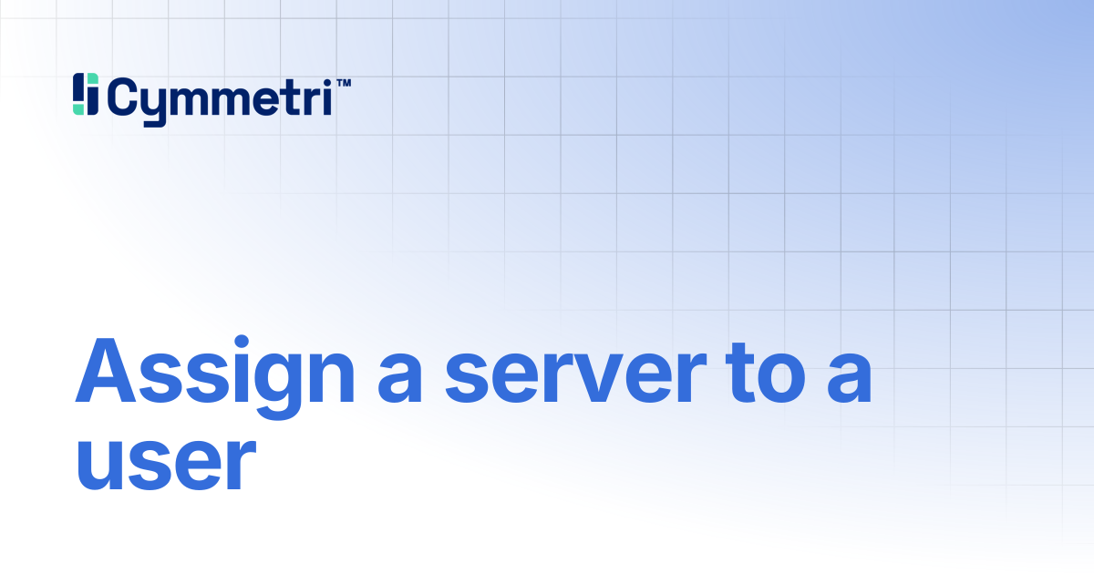 Assign a server to a user | Cymmetri
